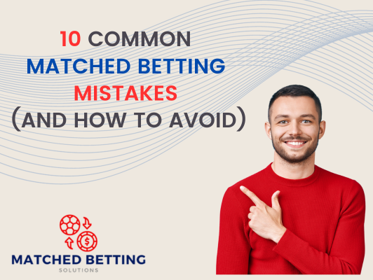 10 common matched betting mistakes (and how to avoid)