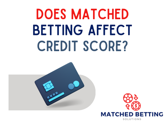 Does matched betting affect credit score